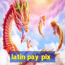 latin pay pix